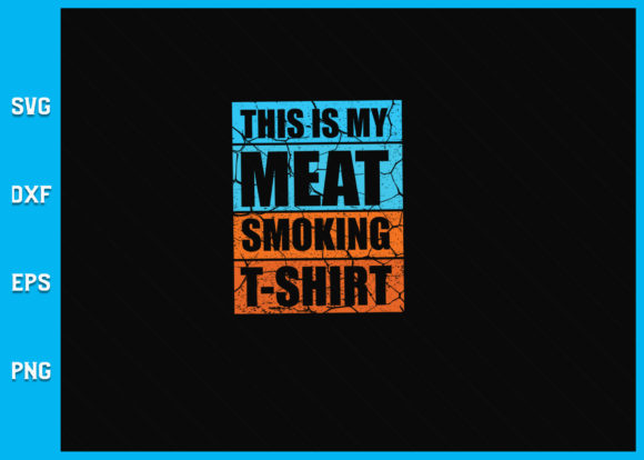Evaluating the This is My Meat Smoking Shirt SVG for DIY and Commercial Projects